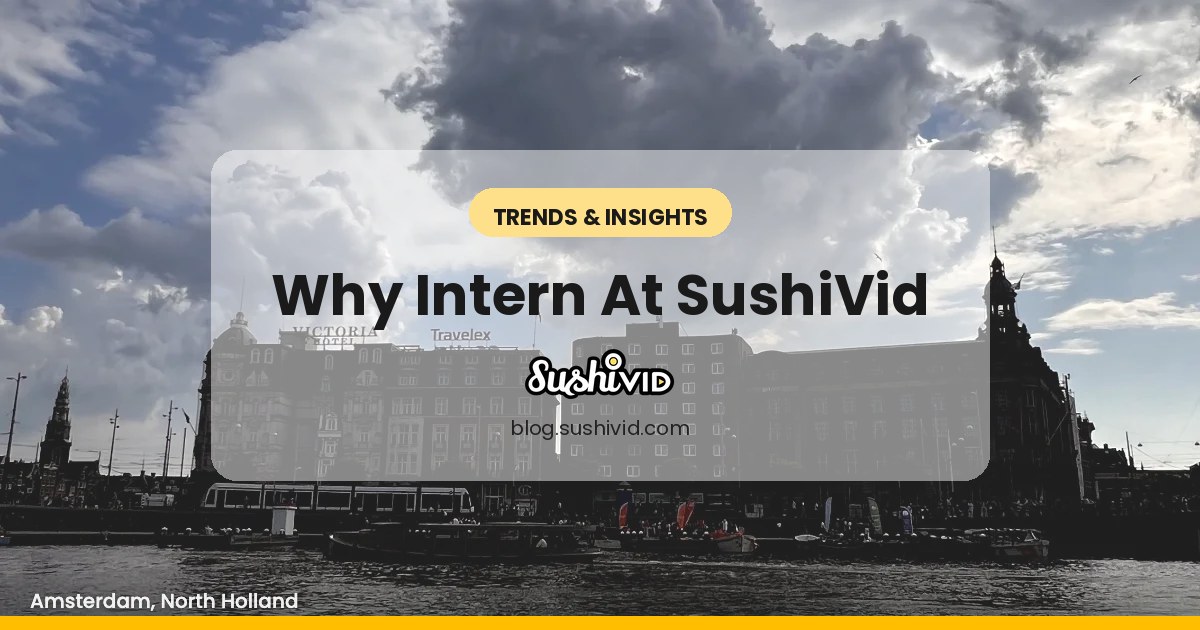 5 Reasons Why: You should Intern at SushiVid