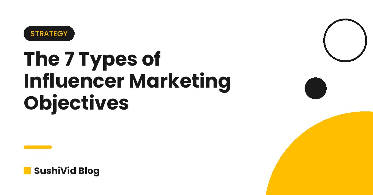 The 7 Types of Influencer Marketing Objectives (And How We Hit Each One)